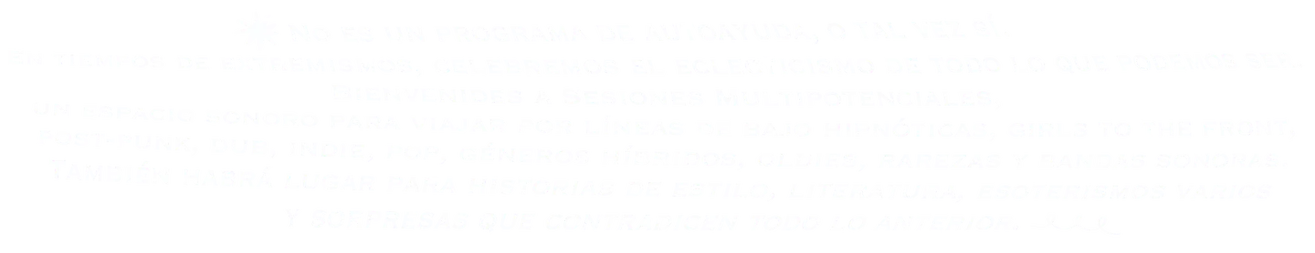 En tiempos de extremismos, celebremos el eclecticismo. Un espacio sonoro para viajar por líneas de bajo hipnóticas, girls to the front, post-punk, dub, indie, pop, géneros híbridos, oldies y rarezas.
