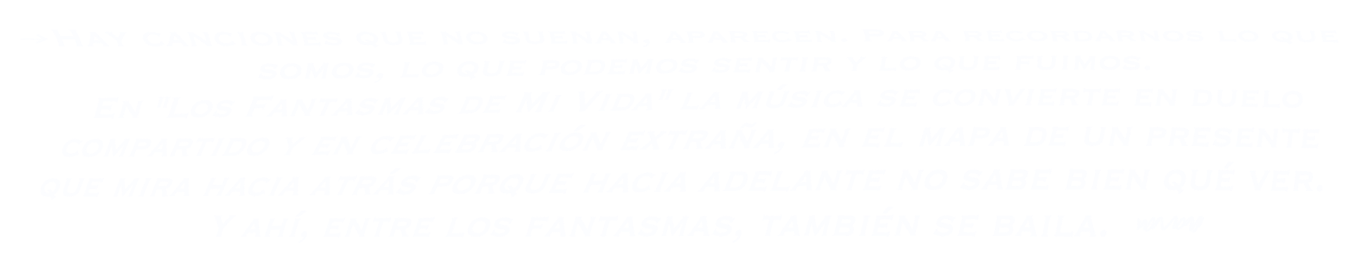 Canciones que no suenan, aparecen. La música como duelo compartido y celebración extraña. El mapa de un presente que mira hacia atrás. Y ahí, entre los fantasmas, también se baila.