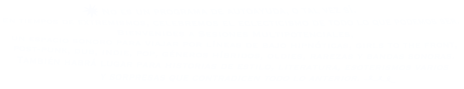 En tiempos de extremismos, celebremos el eclecticismo. Un espacio sonoro para viajar por líneas de bajo hipnóticas, girls to the front, post-punk, dub, indie, pop, géneros híbridos, oldies y rarezas.